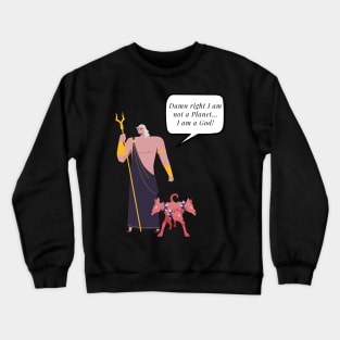 Pluto is not a planet. Pluto is a God. Crewneck Sweatshirt